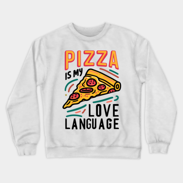 Pizza is my Love Language Crewneck Sweatshirt by Frank Ring