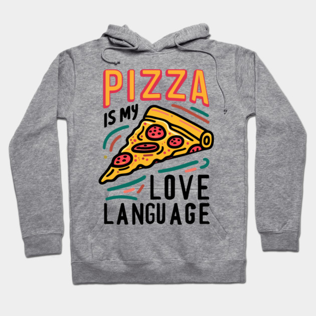 Pizza is my Love Language Hoodie by Frank Ring