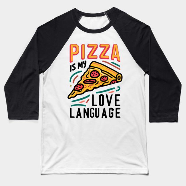 Pizza is my Love Language Baseball T-Shirt by Frank Ring
