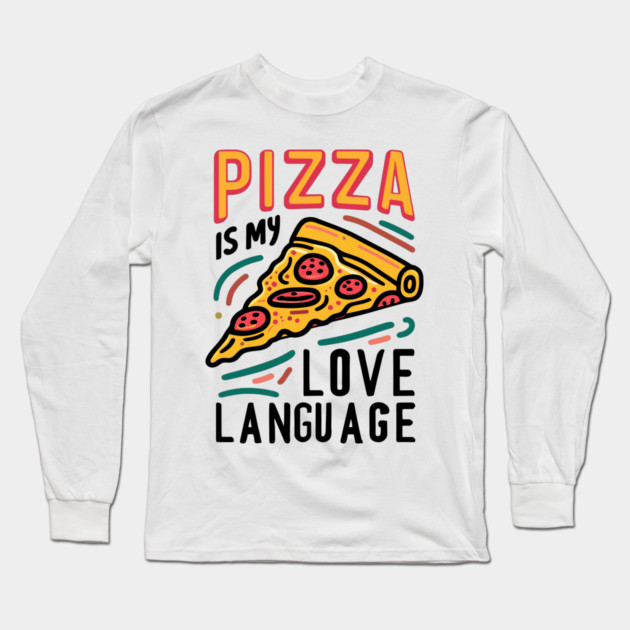 Pizza is my Love Language Long Sleeve T-Shirt by Frank Ring