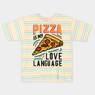 Pizza is my Love Language Kids T-Shirt