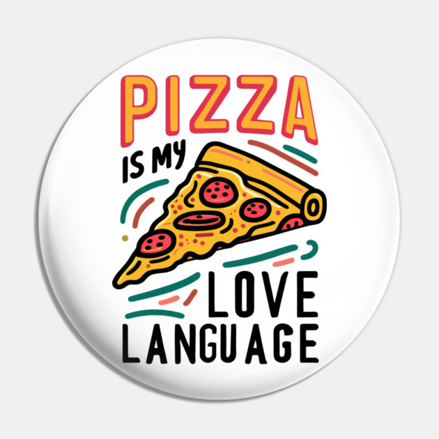 Pizza is my Love Language Pin by Frank Ring