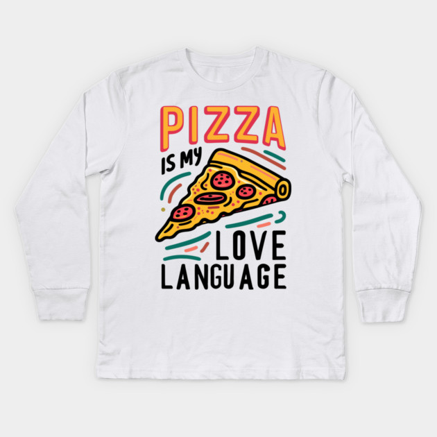 Pizza is my Love Language Kids Long Sleeve T-Shirt by Frank Ring
