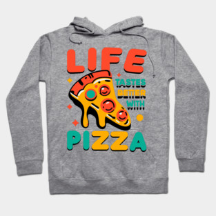 Life Tastes Better with Pizza Hoodie