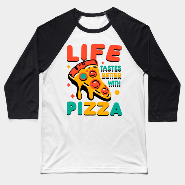 Life Tastes Better with Pizza Baseball T-Shirt by Frank Ring