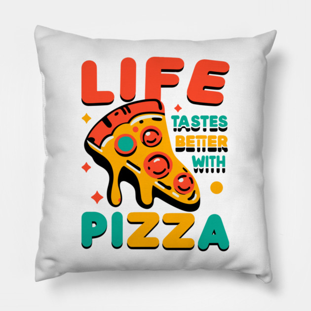 Life Tastes Better with Pizza Pillow by Frank Ring