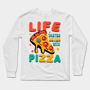 Life Tastes Better with Pizza Long Sleeve T-Shirt