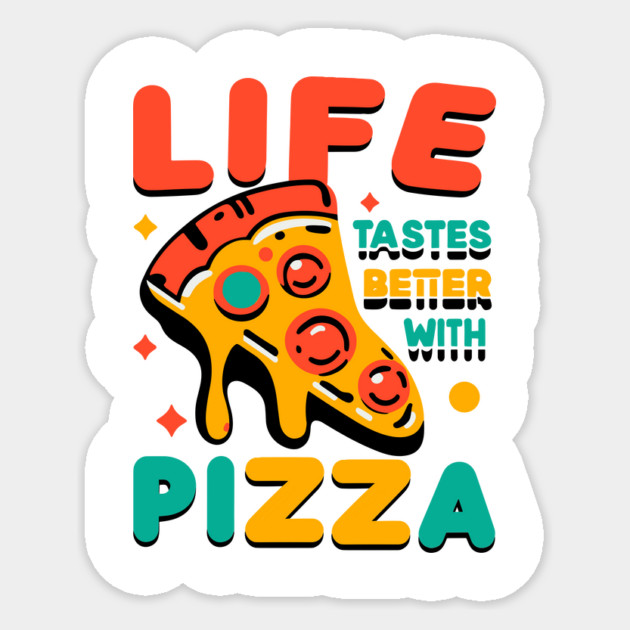 Life Tastes Better with Pizza Sticker by Frank Ring