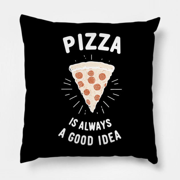Pizza is Always a Good Idea Pillow by Frank Ring