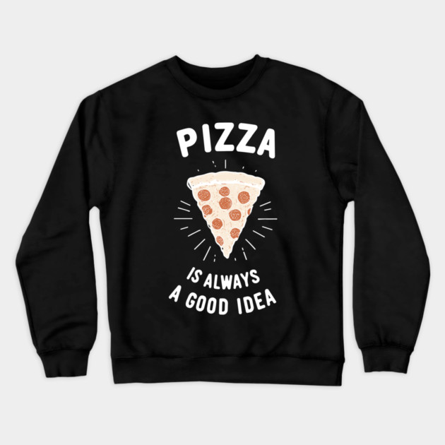 Pizza is Always a Good Idea Crewneck Sweatshirt by Frank Ring