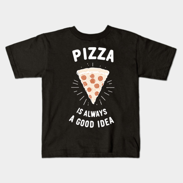 Pizza is Always a Good Idea Kids T-Shirt by Frank Ring