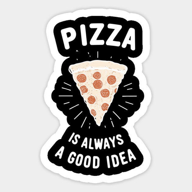 Pizza is Always a Good Idea Sticker by Frank Ring