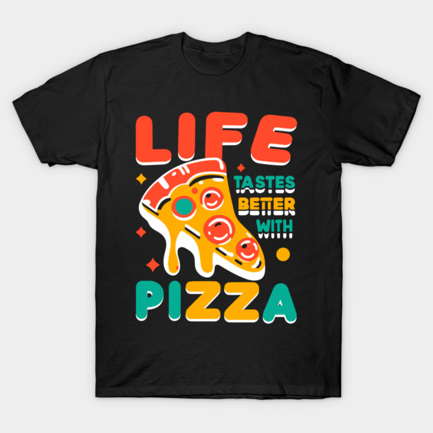Life Tastes Better with Pizza T-Shirt by Frank Ring