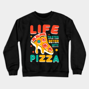 Life Tastes Better with Pizza Crewneck Sweatshirt