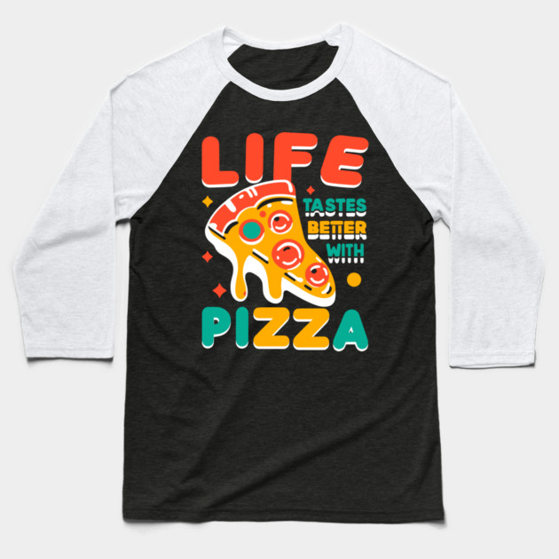 Life Tastes Better with Pizza Baseball T-Shirt by Frank Ring