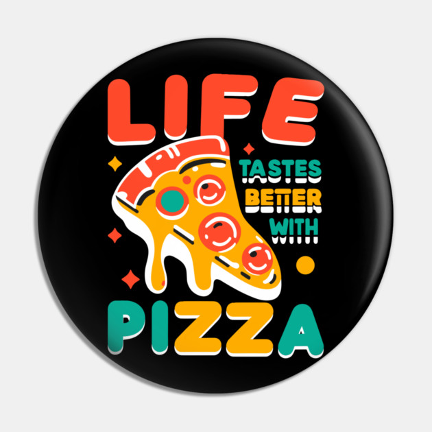 Life Tastes Better with Pizza Pin by Frank Ring