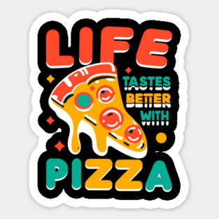 Life Tastes Better with Pizza Sticker