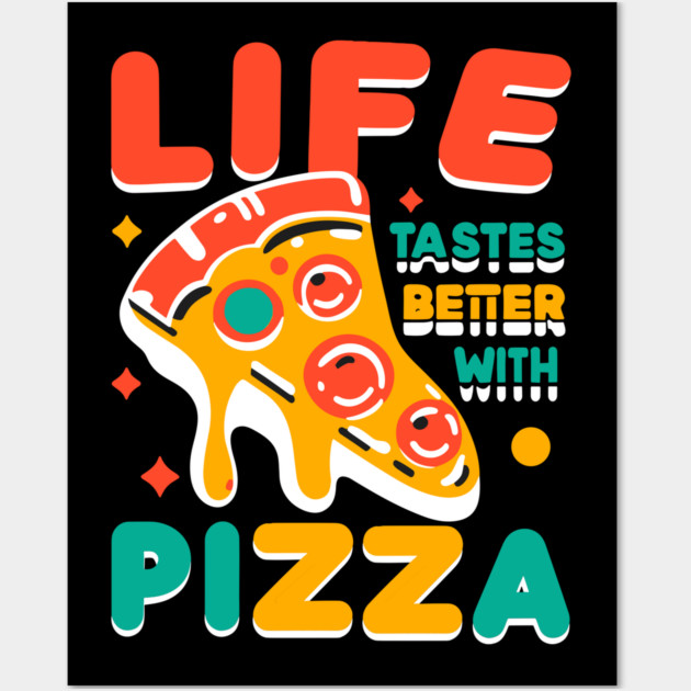 Life Tastes Better with Pizza Wall Art by Frank Ring