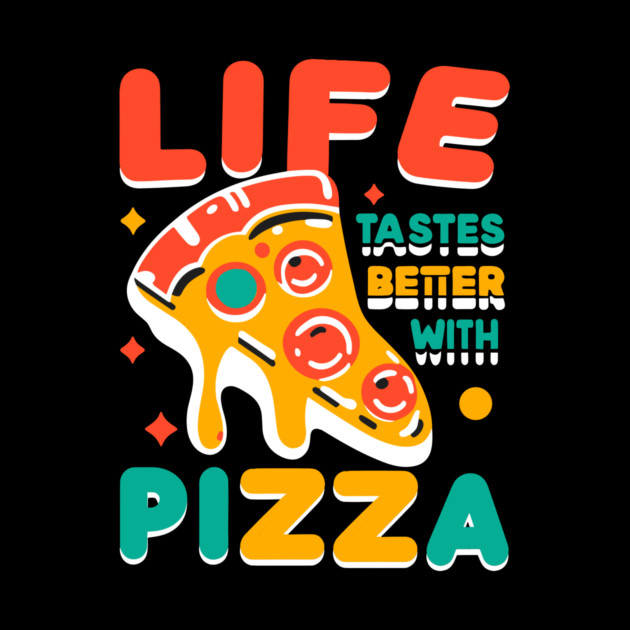 Life Tastes Better with Pizza by Frank Ring