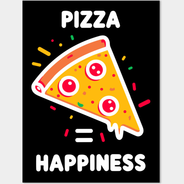 Pizza = Happiness Wall Art by Frank Ring