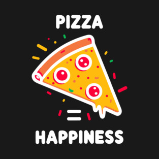 Pizza = Happiness T-Shirt
