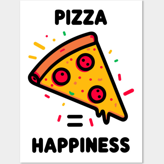 Pizza = Happiness Wall Art by Frank Ring