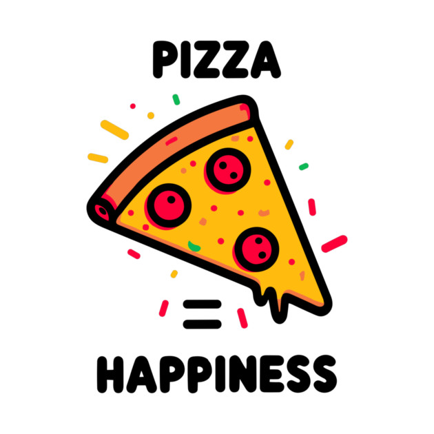 Pizza = Happiness by Frank Ring