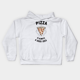 Pizza is Always a Good Idea Kids Hoodie