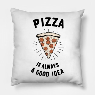 Pizza is Always a Good Idea Pillow