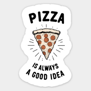 Pizza is Always a Good Idea Sticker