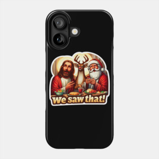 WE SAW THAT meme JESUS Santa Claus Rudolph the Red Nosed Reindeer Xmas Party Phone Case