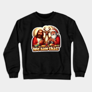 WE SAW THAT meme JESUS Santa Claus Rudolph the Red Nosed Reindeer Xmas Party Crewneck Sweatshirt