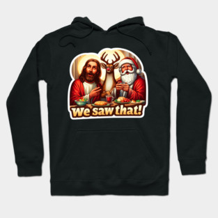 WE SAW THAT meme JESUS Santa Claus Rudolph the Red Nosed Reindeer Xmas Party Hoodie