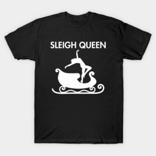 Sleigh Queen Sassy Christmas slay gurl design T-Shirt