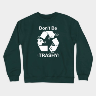 Don't Be Trashy Recycling Symbol Crewneck Sweatshirt
