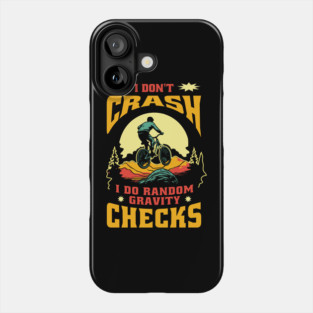 Mountain Bike Quote I Don't Crash I Do Random Gravity Checks Mountain Biking Phone Case