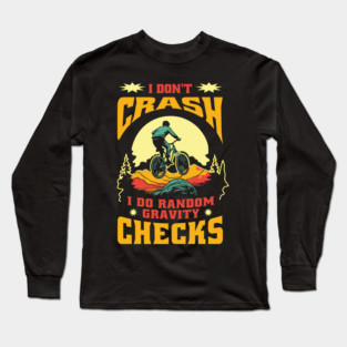 Mountain Bike Quote I Don't Crash I Do Random Gravity Checks Mountain Biking Long Sleeve T-Shirt