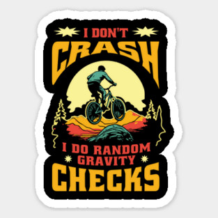 Mountain Bike Quote I Don't Crash I Do Random Gravity Checks Mountain Biking Sticker