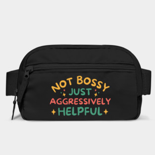 Not Bossy Just Aggressively Helpful Bag