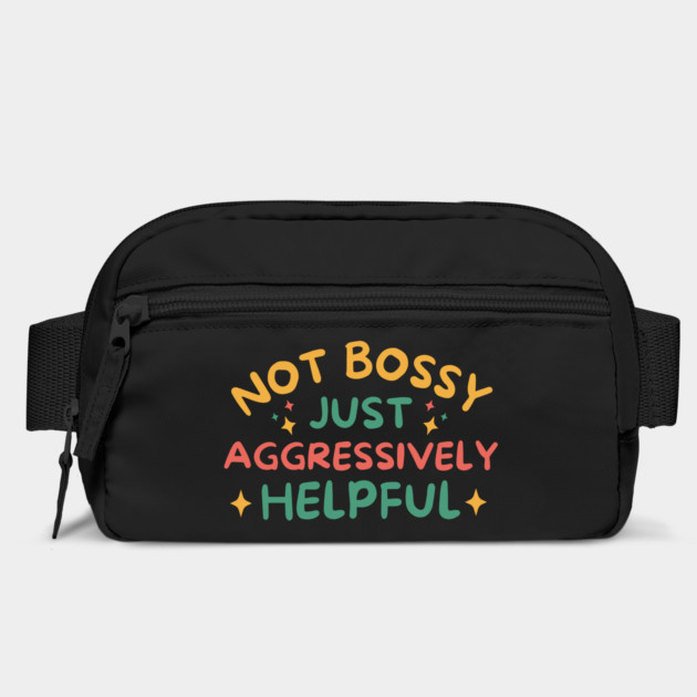 Not Bossy Just Aggressively Helpful by The WYLD Tribe