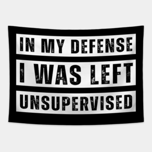 In My Defense I Was Left Unsupervised Tapestry