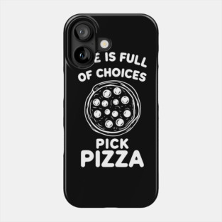 Life is Full of Choices Pick Pizza Phone Case