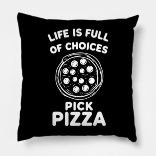 Life is Full of Choices Pick Pizza Pillow