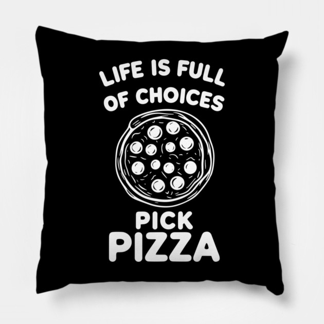 Life is Full of Choices Pick Pizza Pillow by Frank Ring