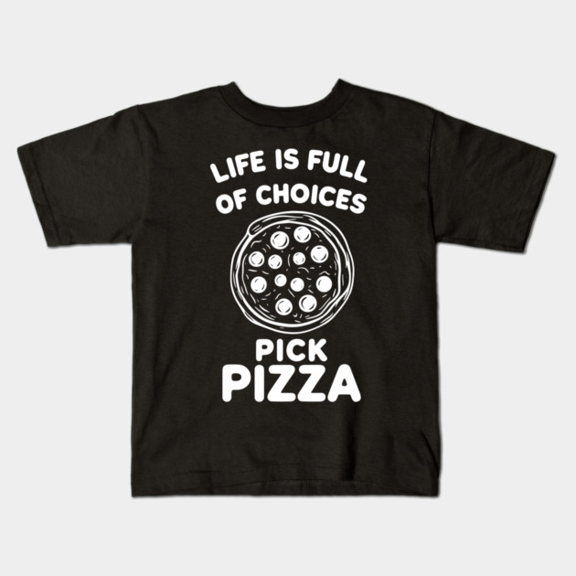 Life is Full of Choices Pick Pizza Kids T-Shirt by Frank Ring