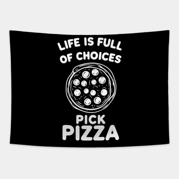 Life is Full of Choices Pick Pizza Tapestry by Frank Ring