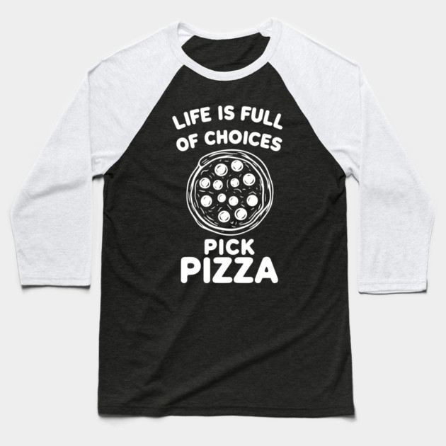 Life is Full of Choices Pick Pizza Baseball T-Shirt by Frank Ring