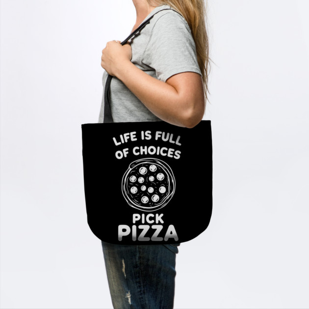 Life is Full of Choices Pick Pizza by Frank Ring