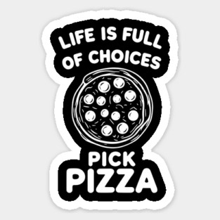 Life is Full of Choices Pick Pizza Magnet