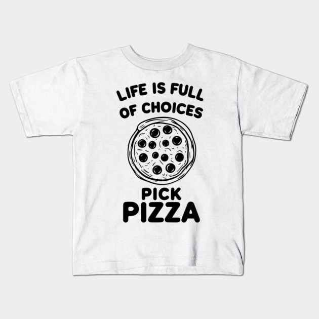 Life is Full of Choices Pick Pizza Kids T-Shirt by Frank Ring